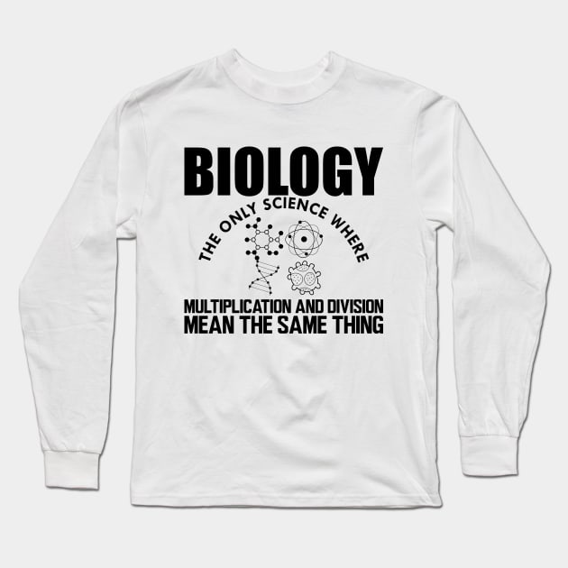 Biology the only science where multiplication and division mean the same thing Long Sleeve T-Shirt by KC Happy Shop